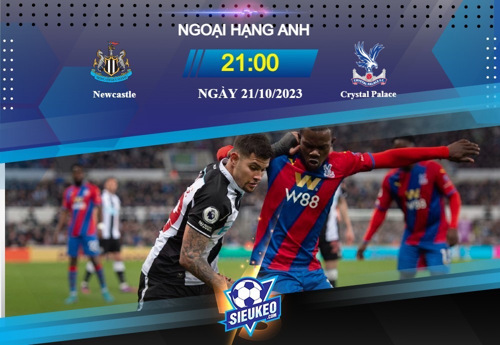 Soi kèo bóng đá Newcastle vs Crystal Palace 21h00 ngày 21/10/2023: Chích chòe bay xa