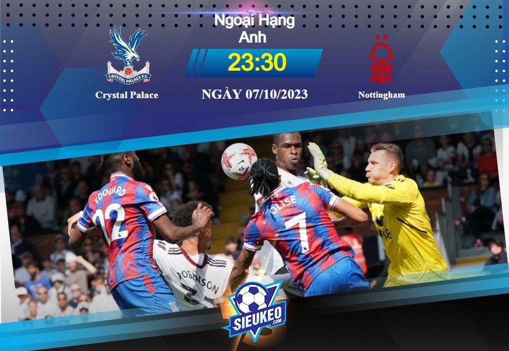 Soi kèo bóng đá Crystal Palace vs Nottingham 23h30 ngày 07/10/2023: Đối đầu kịch tính