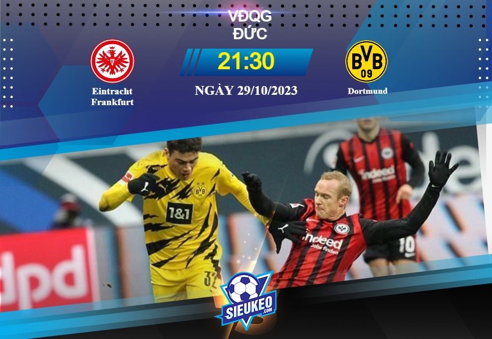 Soi kèo bóng đá Eintracht Frankfurt vs Dortmund 21h30 ngày 29/10/2023: Đội khách có quà