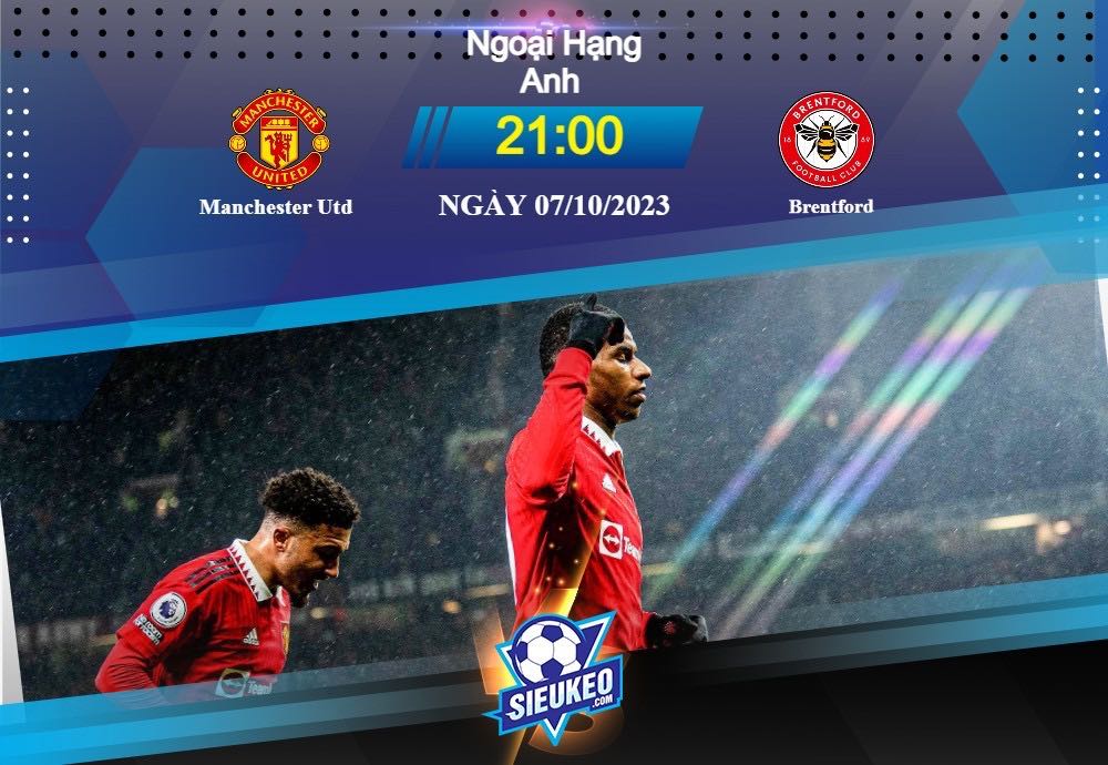 Soi kèo bóng đá Manchester Utd vs Brentford 21h00 ngày 07/10/2023: Giải tỏa cơn khát