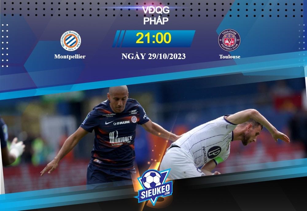 Soi kèo bóng đá Montpellier vs Toulouse 21h00 ngày 29/10/2023: Diễn biến giằng co