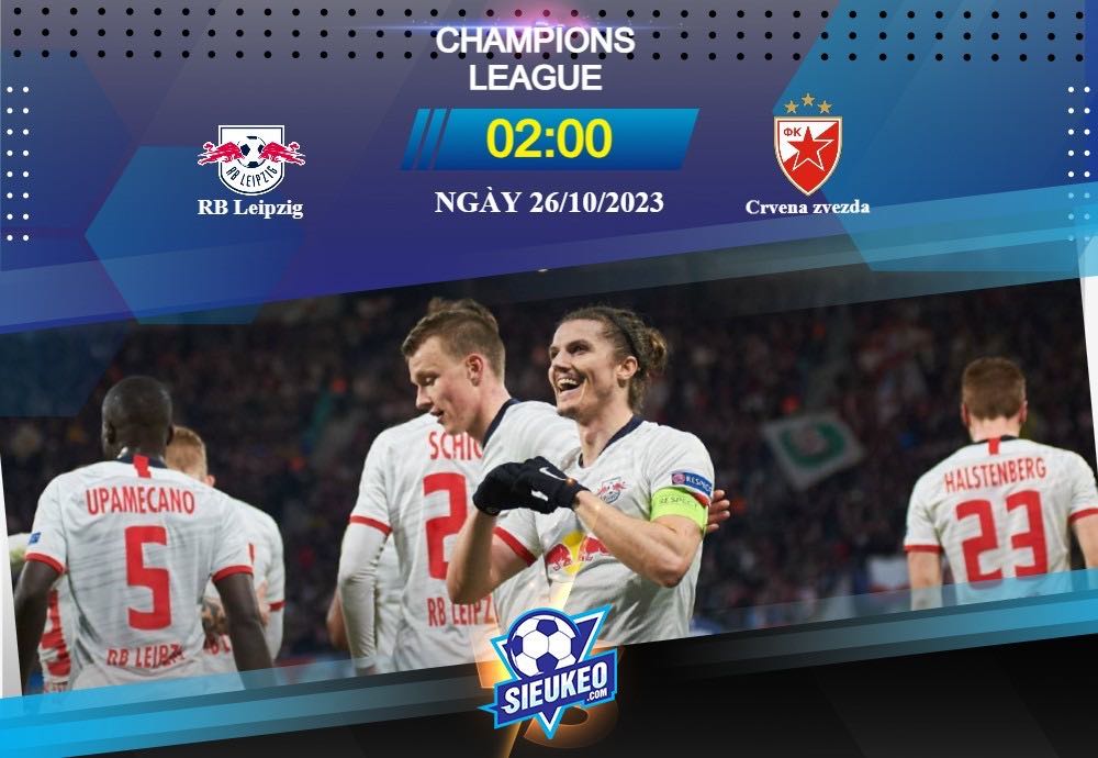 Soi kèo bóng đá RB Leipzig vs Crvena zvezda 02h00 ngày 26/10/2023: Chiến thắng cần thiết