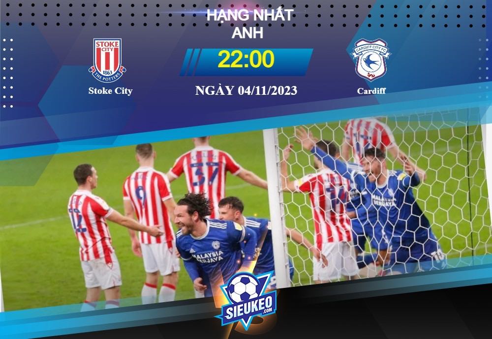 Soi kèo bóng đá Stoke vs Cardiff 22h00 ngày 04/11/2023: Đối đầu căng thẳng