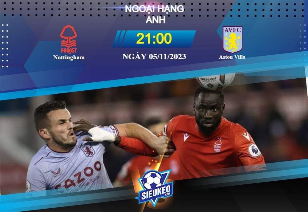 Soi kèo bóng đá Nottingham vs Aston Villa 21h00 ngày 05/11/2023: Chủ nhà lâm nguy