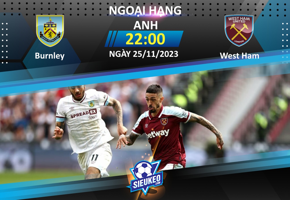 Soi kèo bóng đá Burnley vs West Ham 22h00 ngày 25/11/2023: 3 điểm cho The Hammers