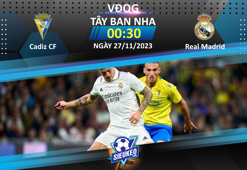 Soi kèo bóng đá Cadiz CF vs Real Madrid 00h30 ngày 27/11/2023: Khó có bất ngờ