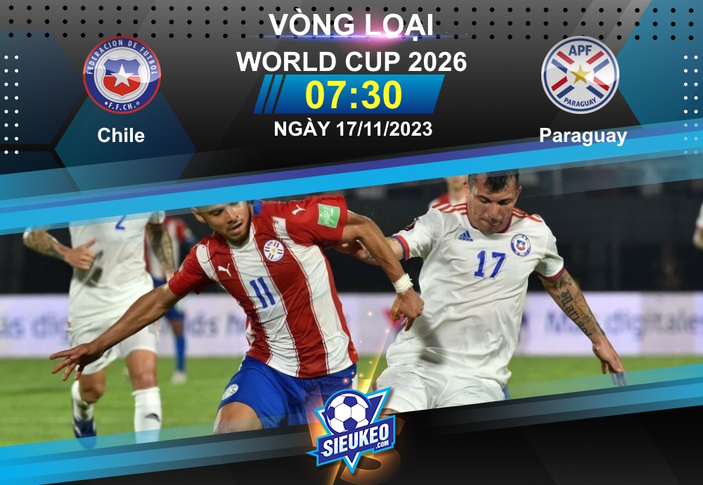 Soi kèo bóng đá Chile vs Paraguay 07h30 ngày 17/11/2023: 3 điểm ở lại