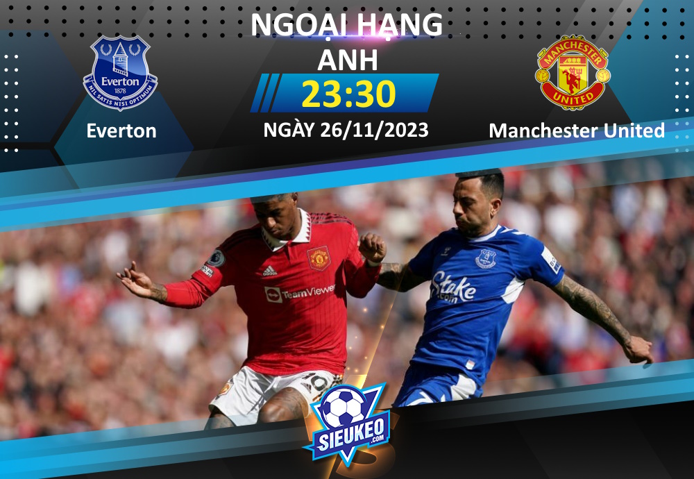 Soi kèo bóng đá Everton vs Manchester United 23h30 ngày 26/11/2023: Kịch bản quen thuộc