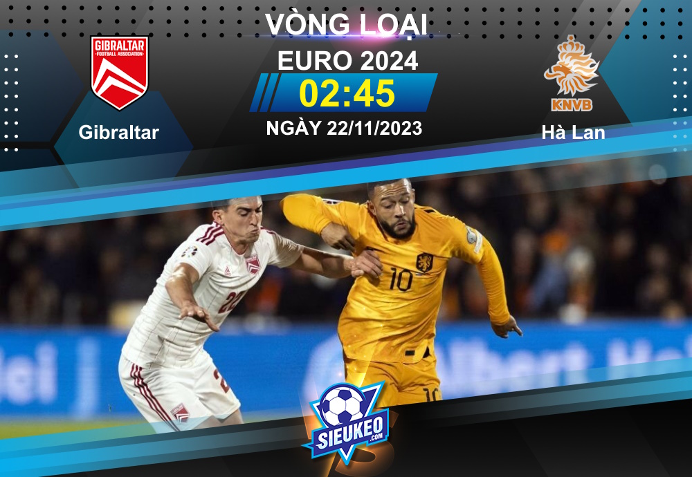 Soi kèo bóng đá Gibraltar vs Hà Lan 02h45 ngày 22/11/2023: Cuốn phăng chủ nhà