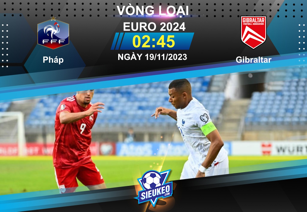 Soi kèo bóng đá Pháp vs Gibraltar 02h45 ngày 19/11/2023: Gà trống dạo chơi