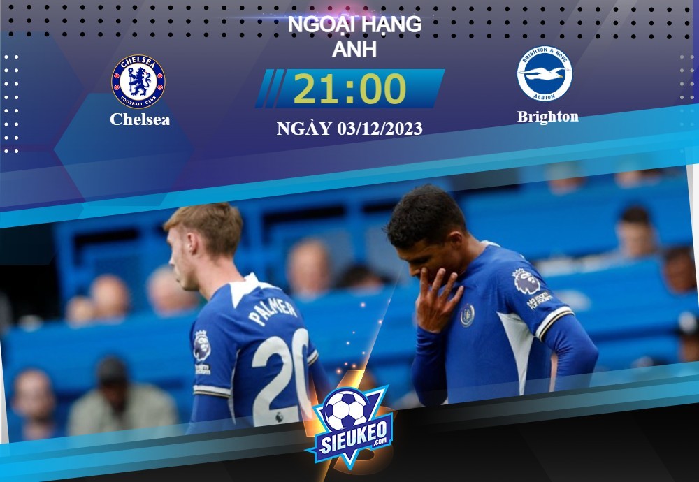 Soi kèo bóng đá Chelsea vs Brighton 21h00 ngày 03/12/2023: Khôn nhà dại chợ