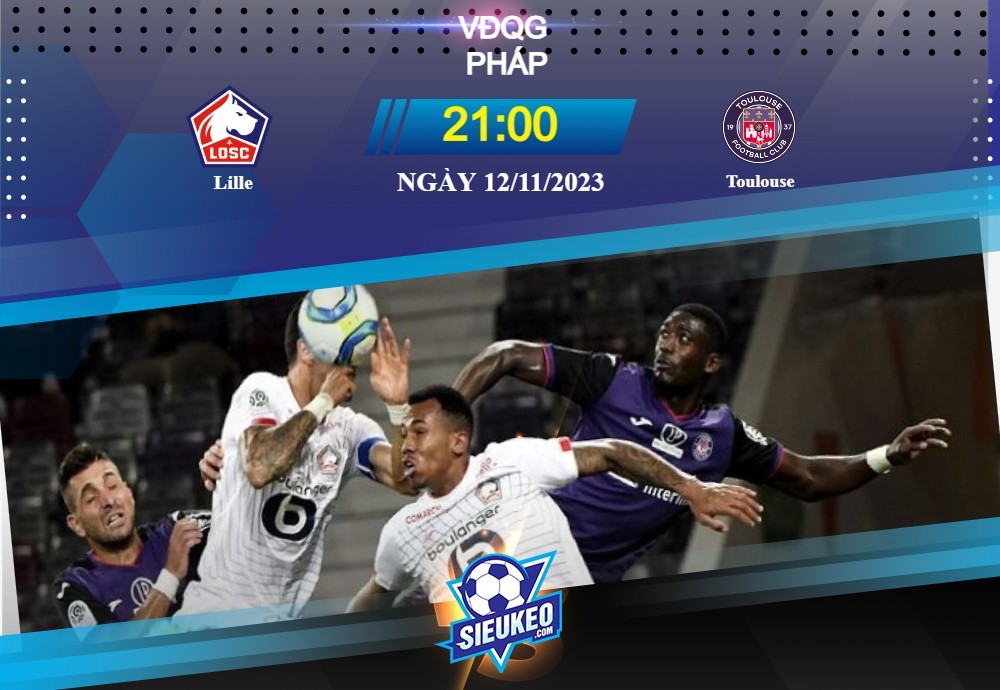 Soi kèo bóng đá Lille vs Toulouse 21h00 ngày 12/11/2023: Trở lại cuộc đua