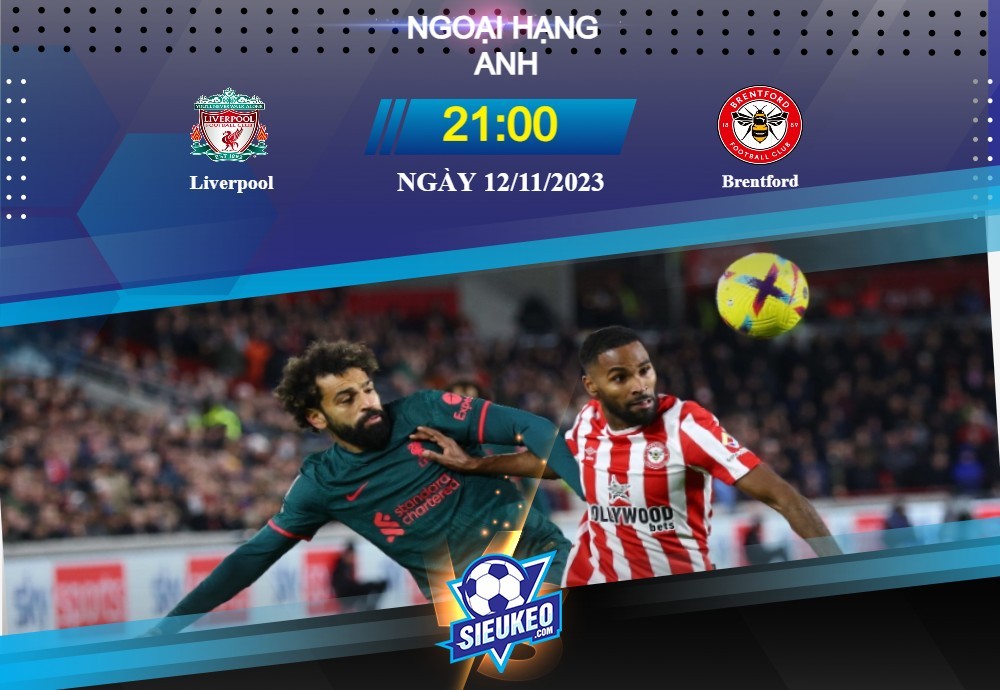 Soi kèo bóng đá Liverpool vs Brentford 21h00 ngày 12/11/2023: Niềm tin rực sáng