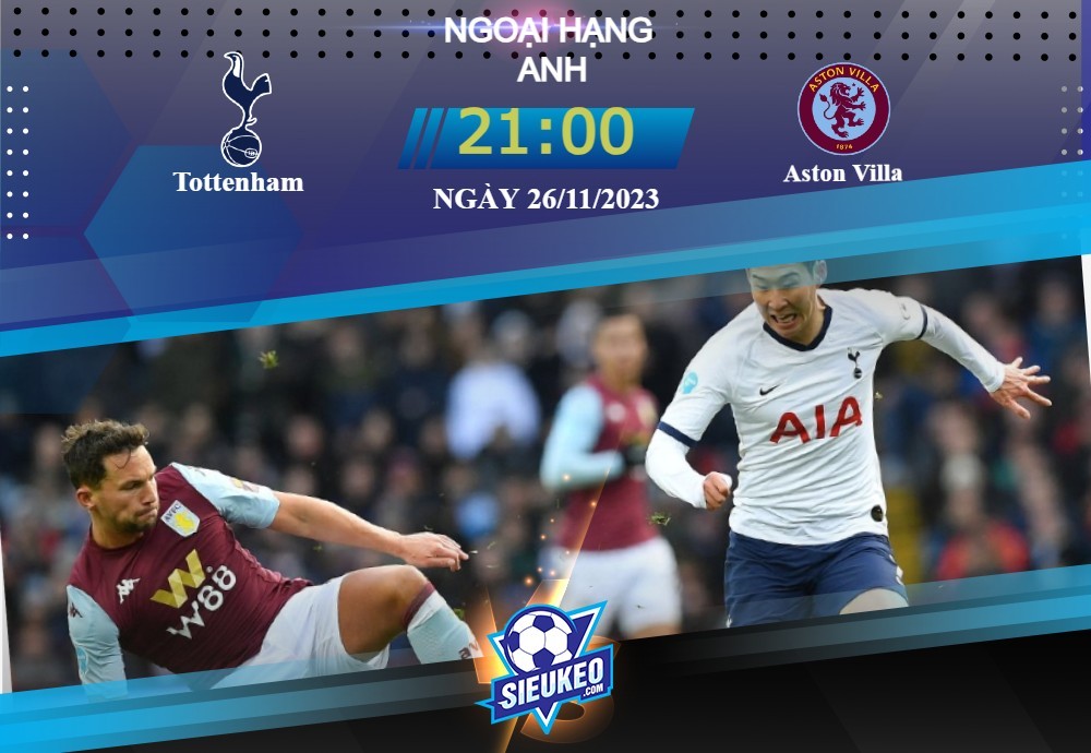 Soi kèo bóng đá Tottenham vs Aston Villa 21h00 ngày 26/11/2023: Phong độ đi xuống