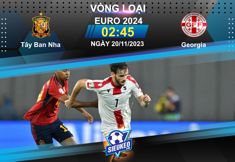 Soi kèo bóng đá Tây Ban Nha vs Georgia 02h45 ngày 20/11/2023: Khách chịu trận