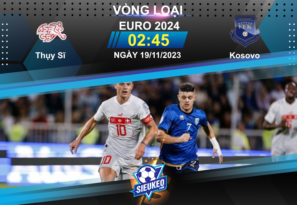 Soi kèo bóng đá Thụy Sĩ vs Kosovo 02h45 ngày 19/11/2023: Xứ đồng hồ mở tiệc