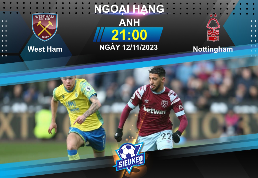 Soi kèo bóng đá West Ham vs Nottingham 21h00 ngày 12/11/2023: Điểm tựa London