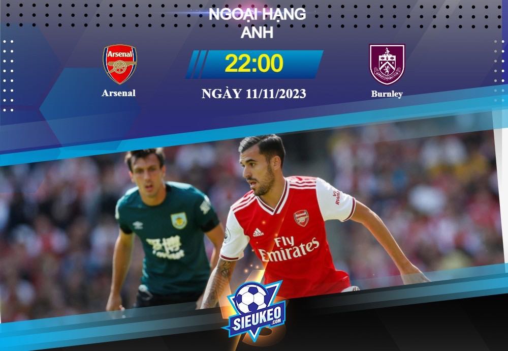 Soi kèo bóng đá Arsenal vs Burnley 22h00 ngày 11/11/2023: Chiến thắng cần thiết