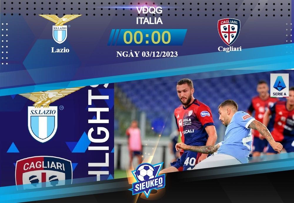 Soi kèo bóng đá Lazio vs Cagliari 00h00 ngày 03/12/2023: Không có bất ngờ