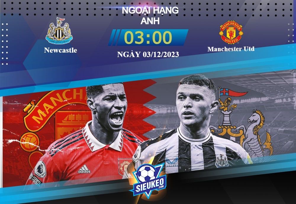 Soi kèo bóng đá Newcastle vs Manchester Utd 03h00 ngày 03/12/2023: Rượt đuổi ngoạn mục