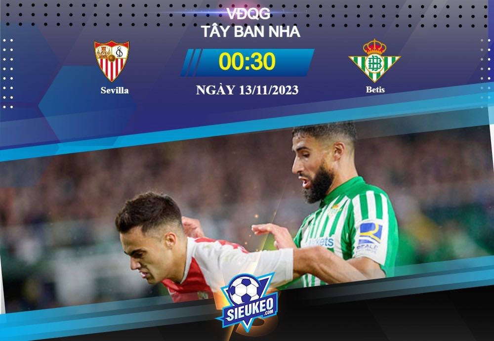 Soi kèo bóng đá Sevilla vs Betis 00h30 ngày 13/11/2023: Kéo sập pháo đài