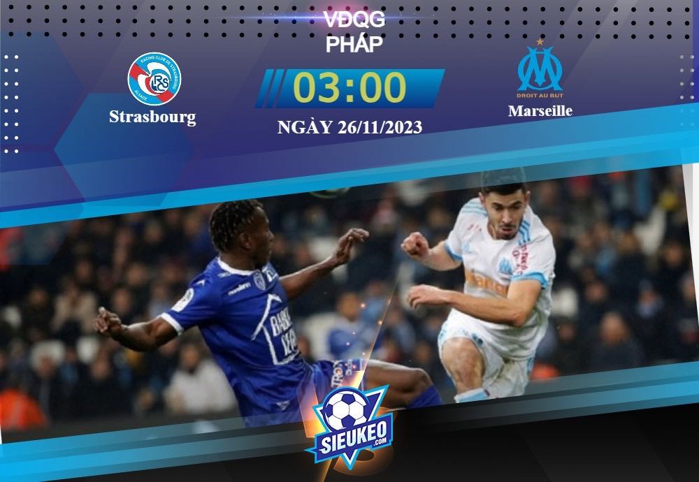 Soi kèo bóng đá Strasbourg vs Marseille 03h00 ngày 26/11/2023: Mệnh lệnh phải thắng