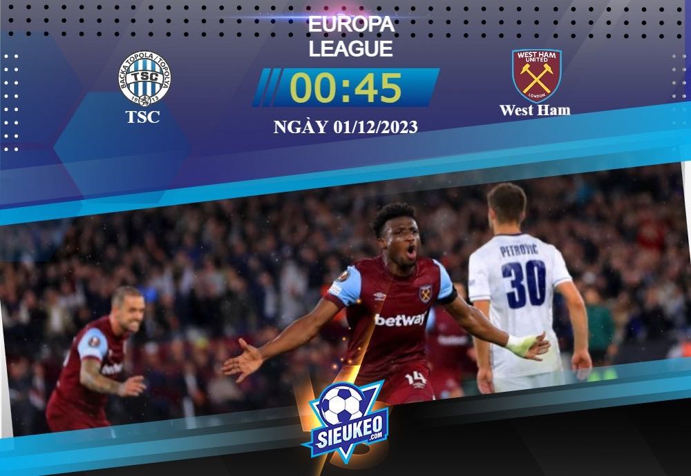 Soi kèo bóng đá TSC vs West Ham 00h45 ngày 01/12/2023: Đẳng cấp chênh lệch