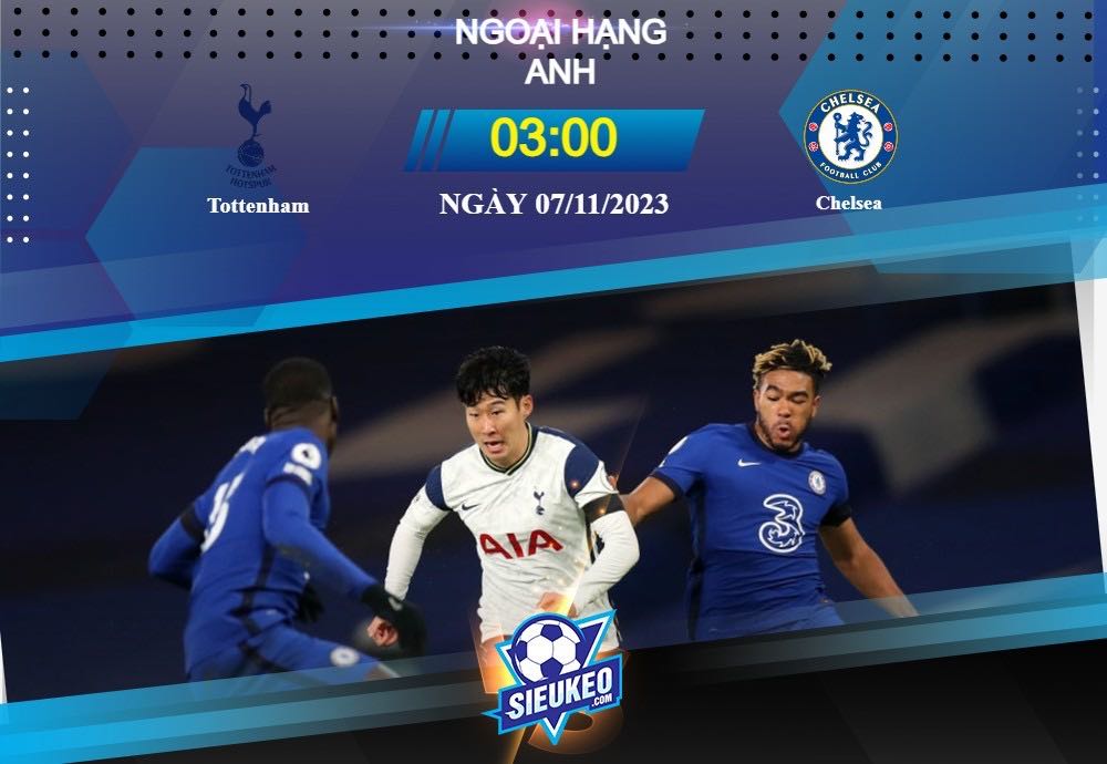 Soi kèo bóng đá Tottenham vs Chelsea 03h00 ngày 07/11/2023: Phong độ đỉnh cao