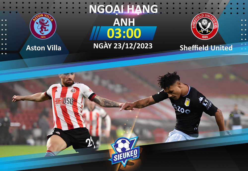 Soi kèo bóng đá Aston Villa vs Sheffield United 03h00 ngày 23/12/2023: Tin tưởng The Villans