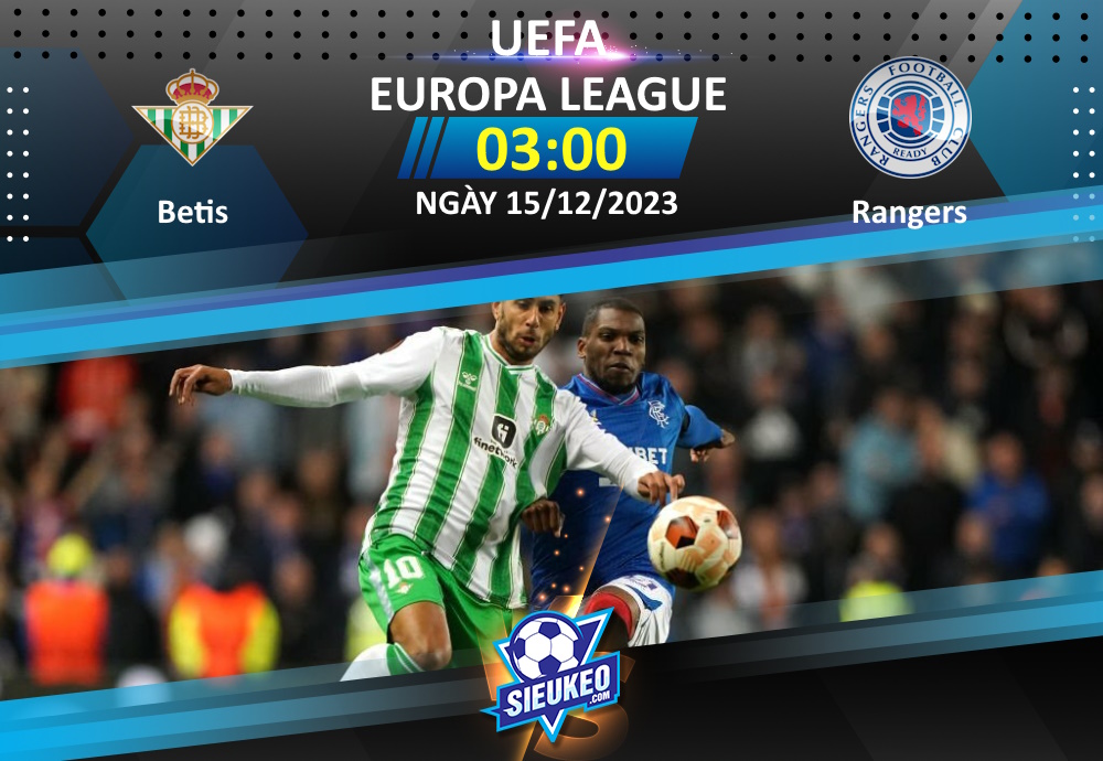 Soi kèo bóng đá Betis vs Rangers 03h00 ngày 15/12/2023: Tiễn khách về tay trắng