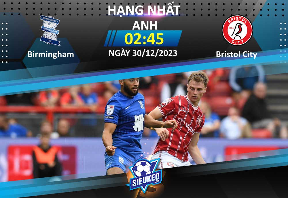 Soi kèo bóng đá Birmingham vs Bristol City 02h45 ngày 30/12/2023: Thắng bại khó phân