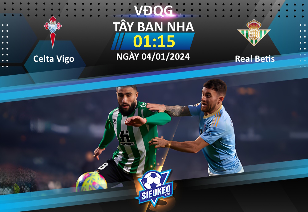 Soi kèo bóng đá Celta Vigo vs Real Betis 01h15 ngày 04/01/2024: Niềm tin kèo dưới