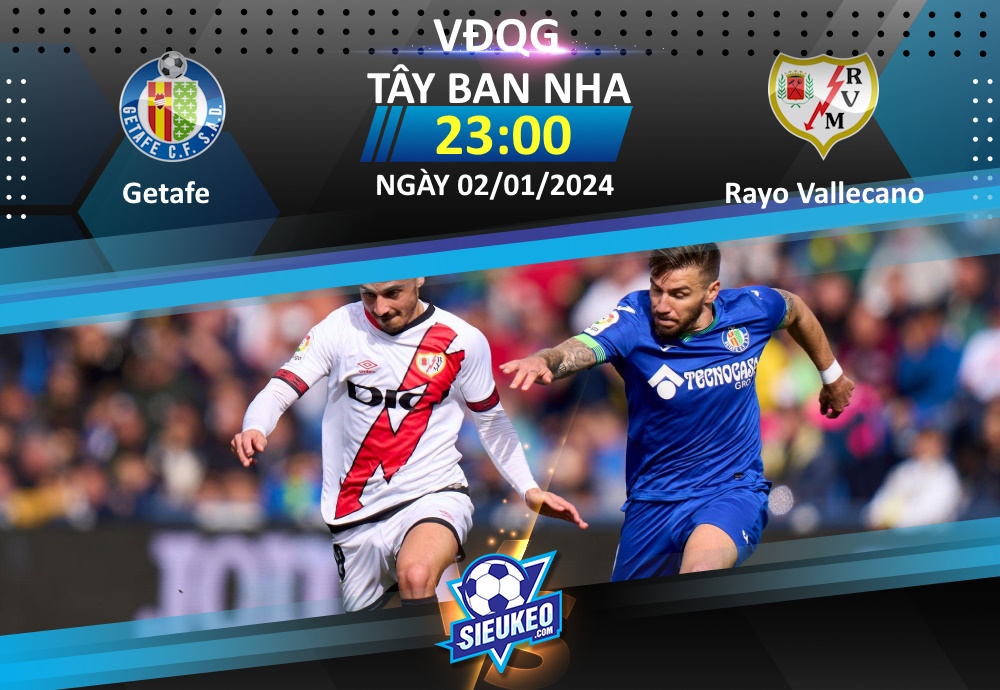 Soi kèo bóng đá Getafe vs Rayo Vallecano 23h00 ngày 02/01/2024: Kẻ tám lạng, người nửa cân