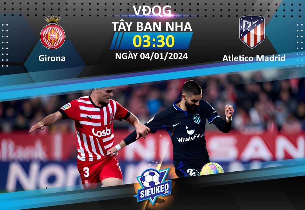 Soi kèo bóng đá Girona vs Atletico Madrid 03h30 ngày 04/01/2024: Tiễn khách về tay trắng