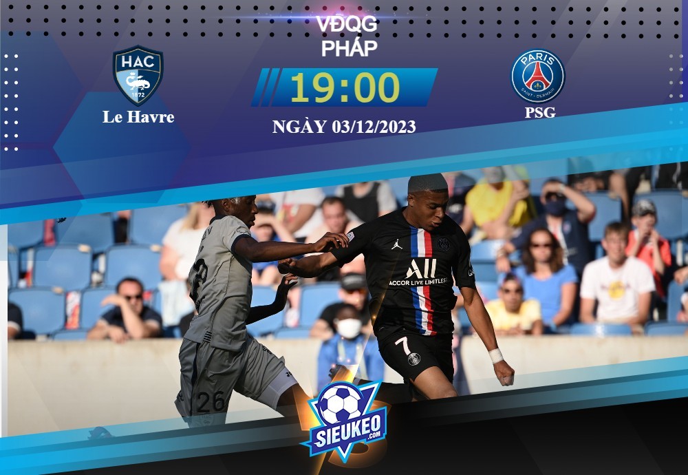 Soi kèo bóng đá Le Havre vs PSG 19h00 ngày 03/12/2023: Không cùng đẳng cấp