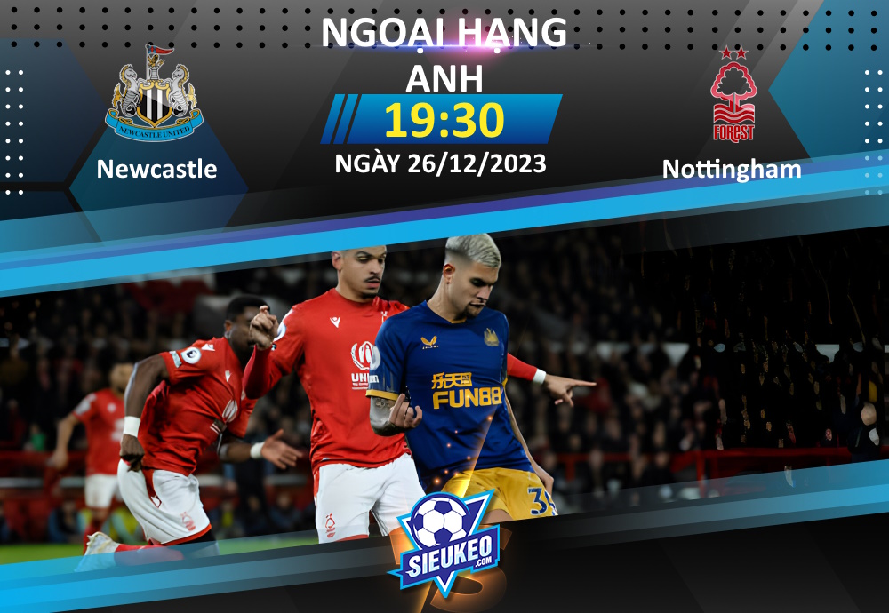 Soi kèo bóng đá Newcastle vs Nottingham 19h30 ngày 26/12/2023: “Chích chòe” thắng nhẹ