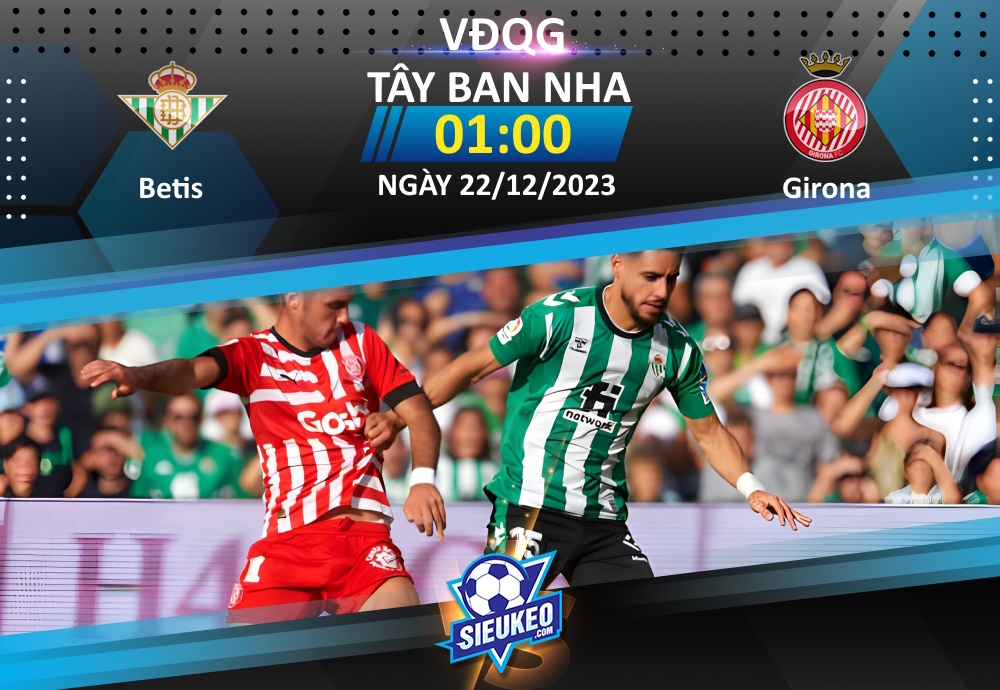 Soi kèo bóng đá Betis vs Girona 01h00 ngày 22/12/2023: Gió đảo chiều