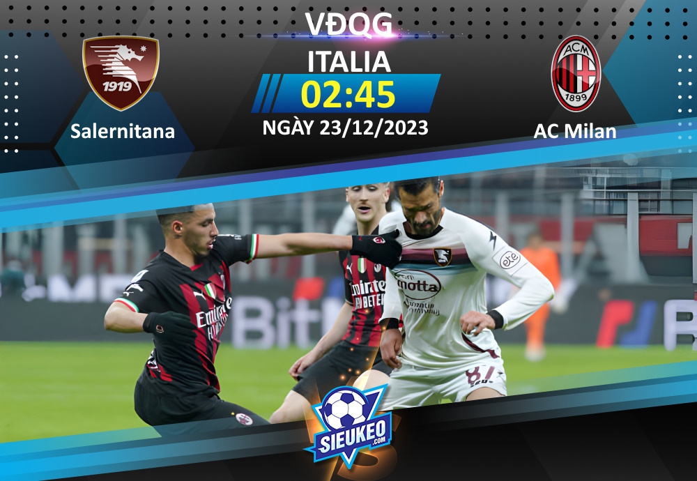 Soi kèo bóng đá Salernitana vs AC Milan 02h45 ngày 23/12/2023: Rực rỡ sắc đỏ đen