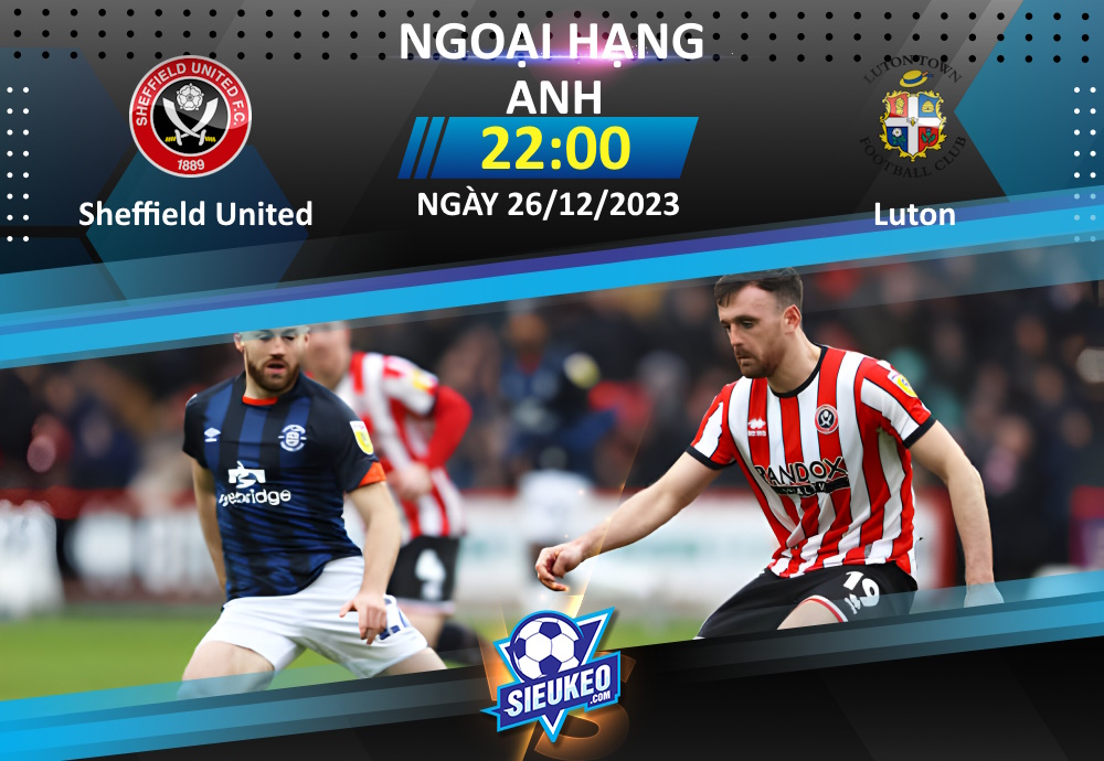 Soi kèo bóng đá Sheffield United vs Luton 22h00 ngày 26/12/2023: Quà cho The Blades