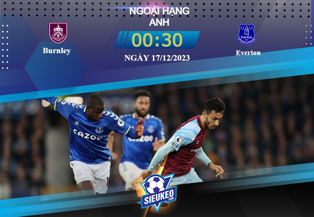 Soi kèo bóng đá Burnley vs Everton 00h30 ngày 17/12/2023: Chưa có lối thoát