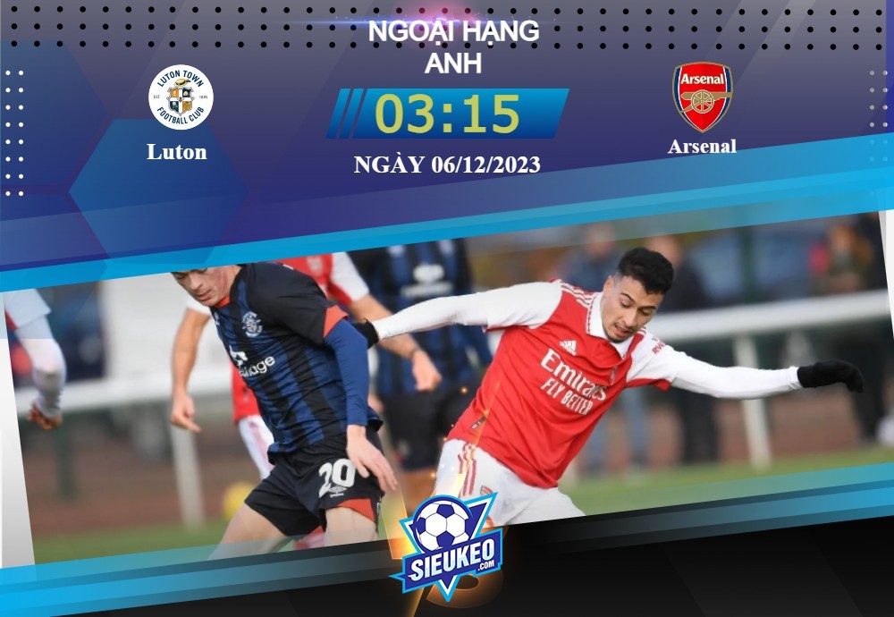 Soi kèo bóng đá Luton vs Arsenal 03h15 ngày 06/12/2023: Pháo đã lên nòng