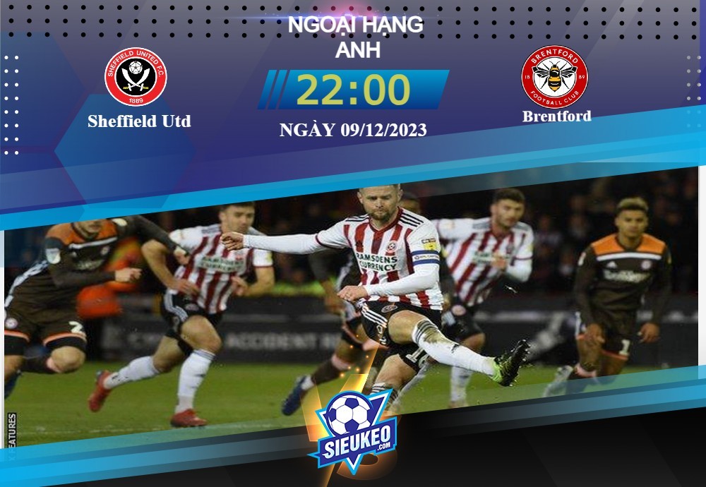 Soi kèo bóng đá Sheffield Utd vs Brentford 22h00 ngày 09/12/2023: Ngày càng khủng hoảng