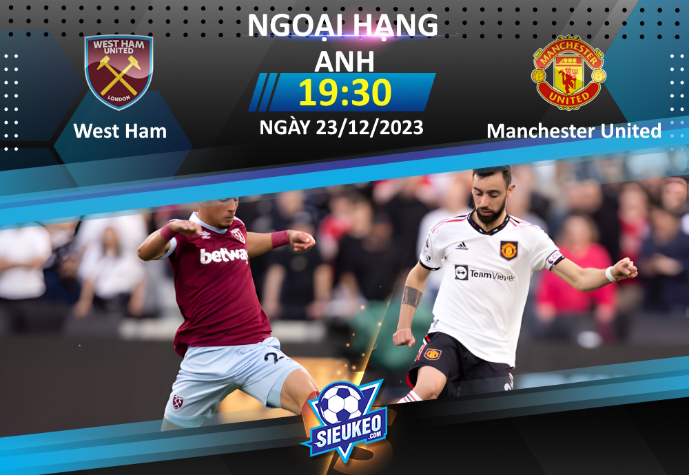 Soi kèo bóng đá West Ham vs Manchester United 19h30 ngày 23/12/2023: London thất thủ