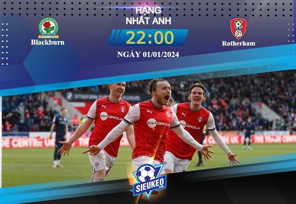 Soi kèo bóng đá Blackburn vs Rotherham 22h00 ngày 01/01/2024: Khởi đầu thắng lợi