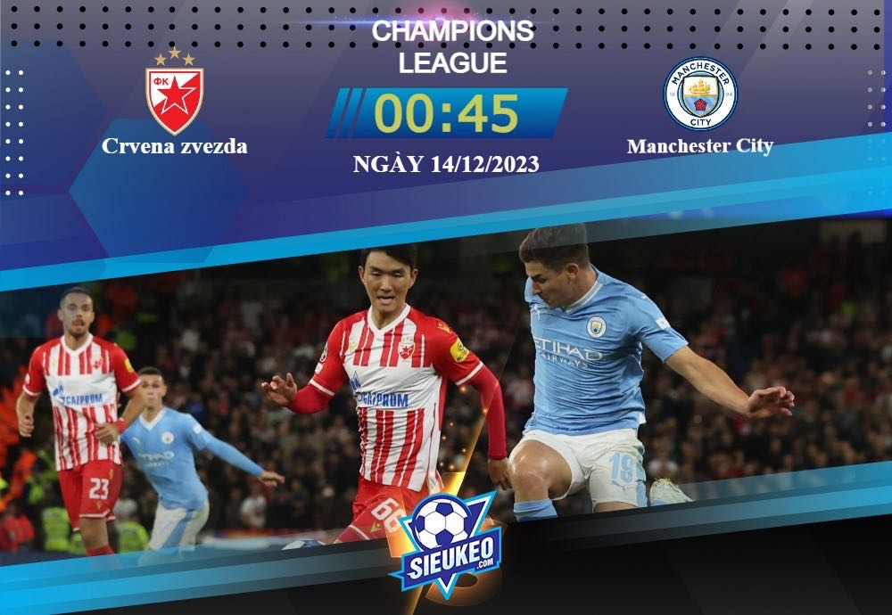 Soi kèo bóng đá Crvena zvezda vs Manchester City 00h45 ngày 14/12/2023: Khẳng định sức mạnh