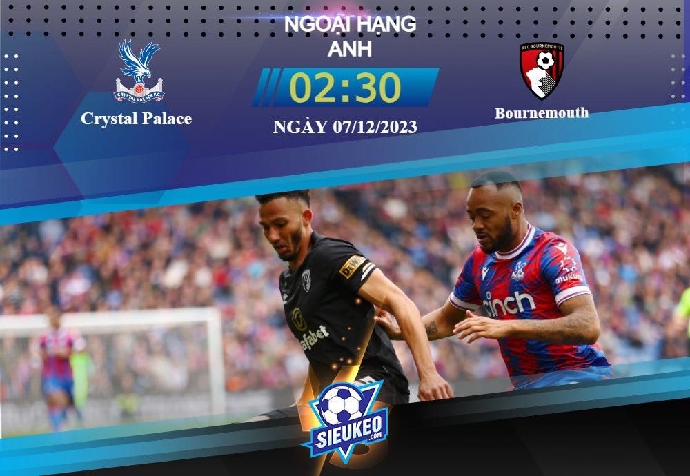 Soi kèo bóng đá Crystal Palace vs Bournemouth 02h30 ngày 07/12/2023: Trả lại món nợ