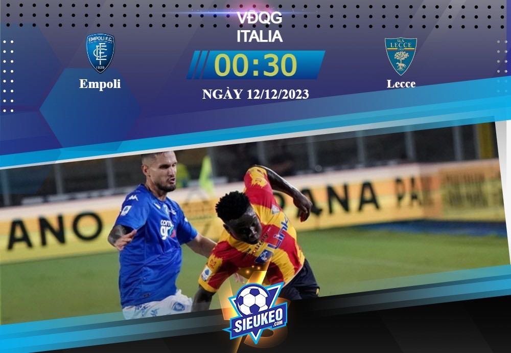 Soi kèo bóng đá Empoli vs Lecce 00h30 ngày 12/12/2023: Đôi công mãn nhãn