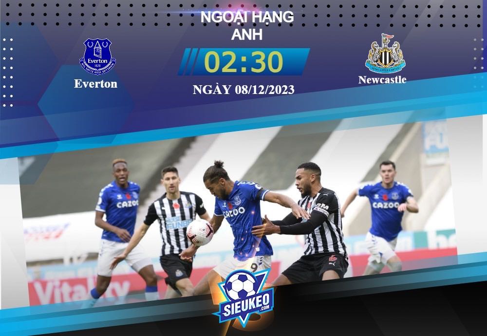 Soi kèo bóng đá Everton vs Newcastle 02h30 ngày 08/12/2023: Chích chòe bay cao