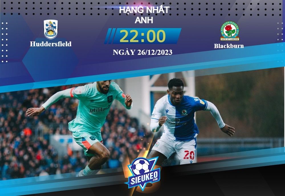 Soi kèo bóng đá Huddersfield vs Blackburn 22h00 ngày 26/12/2023: Chủ nhà chật vật