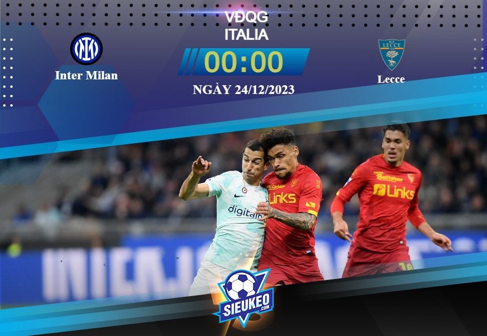 Soi kèo bóng đá Inter vs Lecce 00h00 ngày 24/12/2023: Áp đảo toàn diện